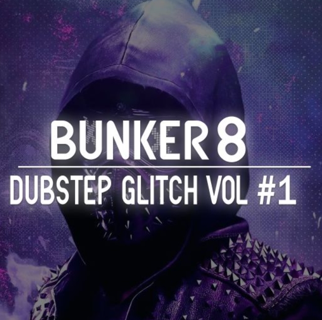 Bunker 8 Digital Labs Bunker 8 Dubstep Glitch Volume 1 [WAV]