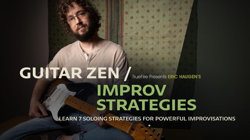 Truefire Eric Haugen's Guitar Zen: Improv Strategies [TUTORiAL]